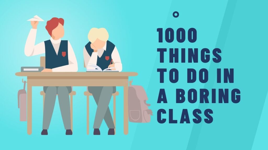 1000 things to do in a boring class