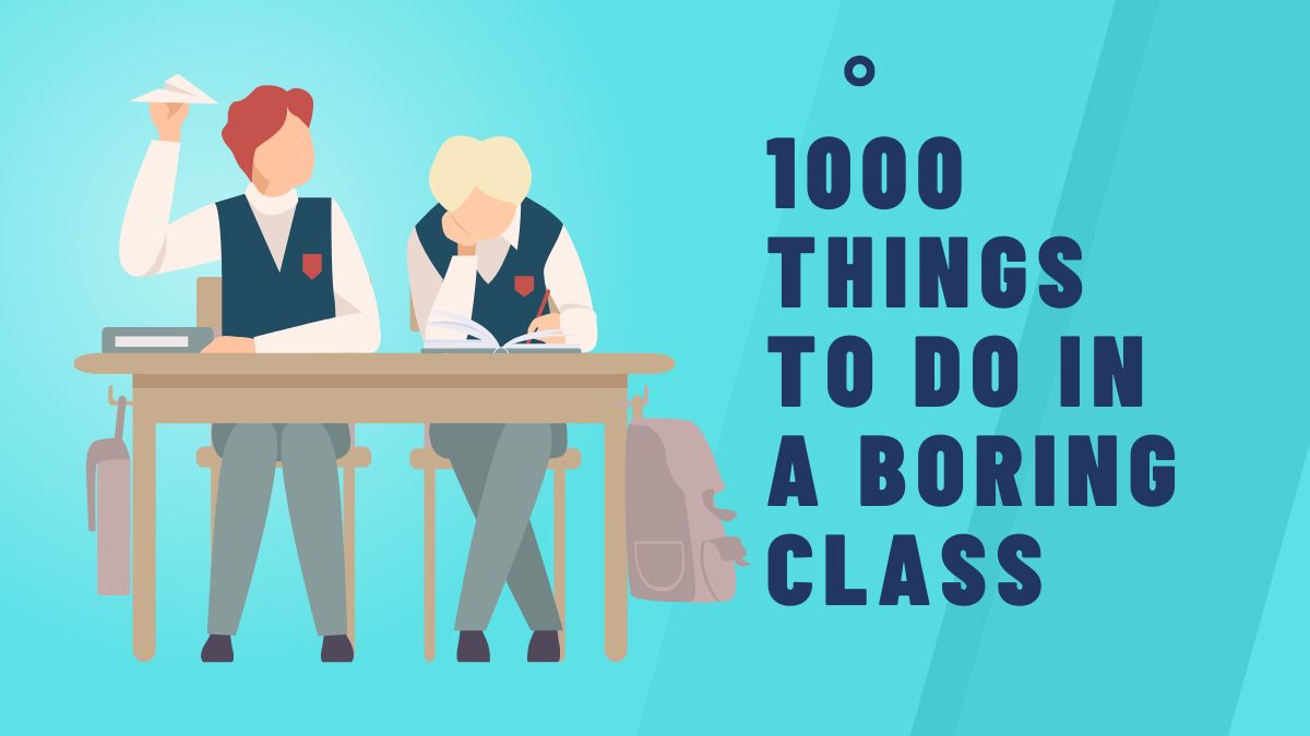 An Interesting Guide on 1000 Things to do in A Boring Class January 2025