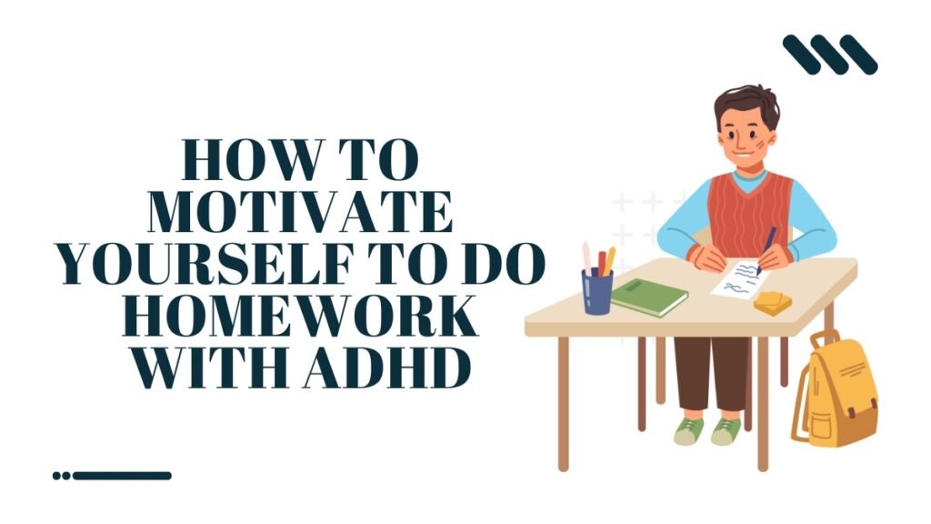 How to Motivate Yourself to do Homework With ADHD