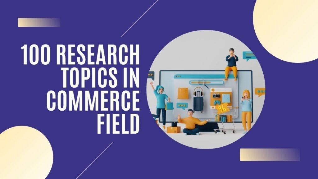 100 Research Topics in Commerce Field