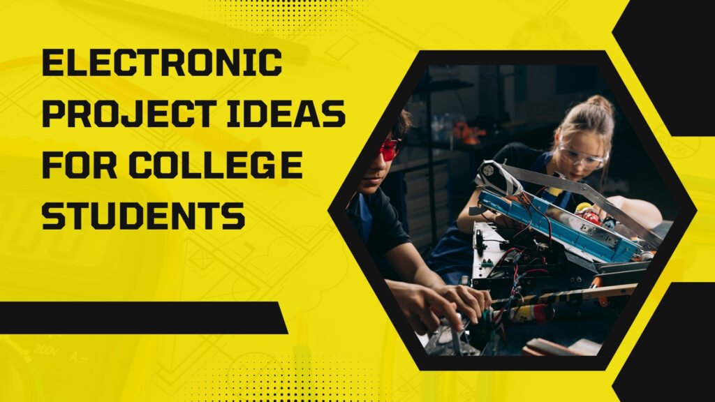 Electronic Project Ideas for College Students