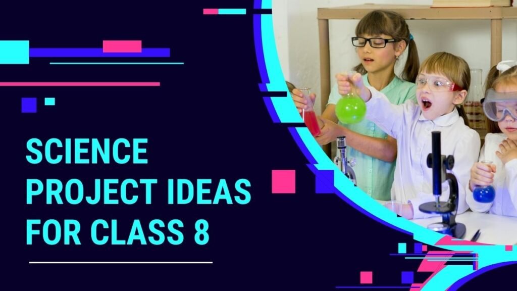 Science Project Ideas for Class 8